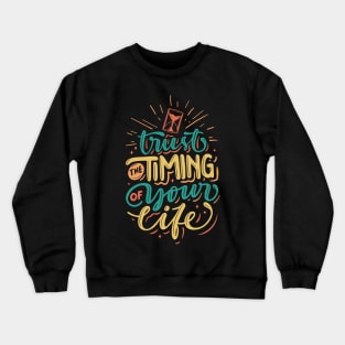 motivation trust timing your life Crewneck Sweatshirt